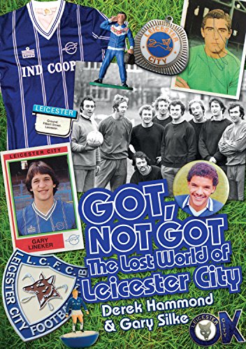 Got, Not Got: Leicester City: The Lost World of Leicester City